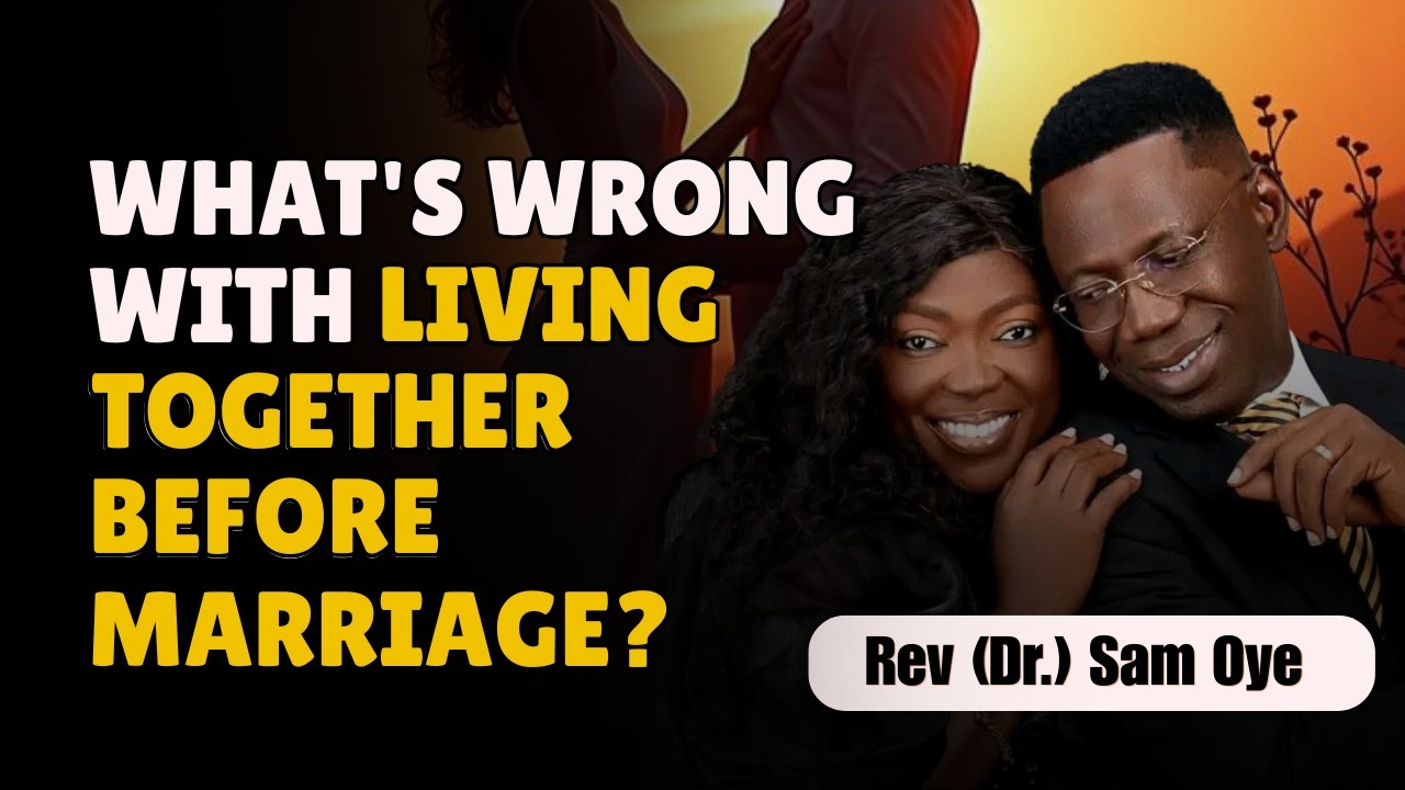 Rev Sam Oye On Living With A Partner Before Marriage