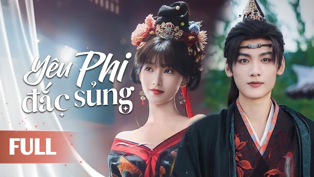 YÊU PHI ĐẮC SỦNG - Full | Thiếu Nữ Xuyên Không Thành Họa Quốc Yêu Phi, Nào Ngờ Được Đế Vương Sủng Ái