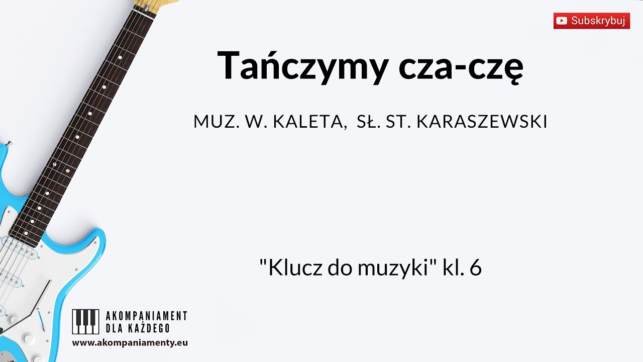 Tańczymy cza-czę - „Klucz do muzyki” klasa 6 mel. od 0:10  - akompaniament, karaoke, podkład tekst