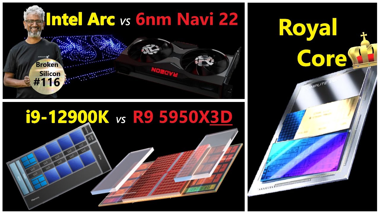 AMD 6nm Navi 22 vs Intel Arc Xe-HPG, i9-12900K vs R9 5950X & Zen 3D, Royal Core | Broken Silicon 116