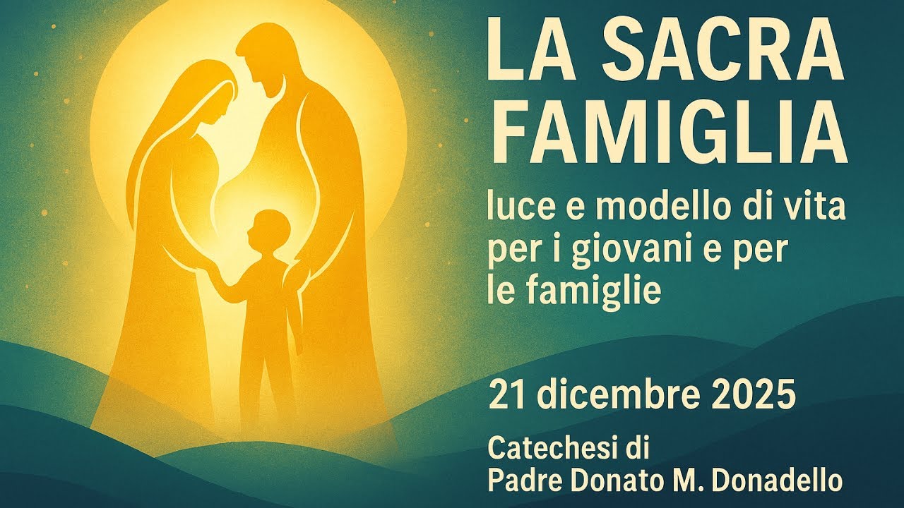 La Sacra Famiglia: modello di vita per giovani e famiglie | Catechesi di Padre Donato M. Donadello