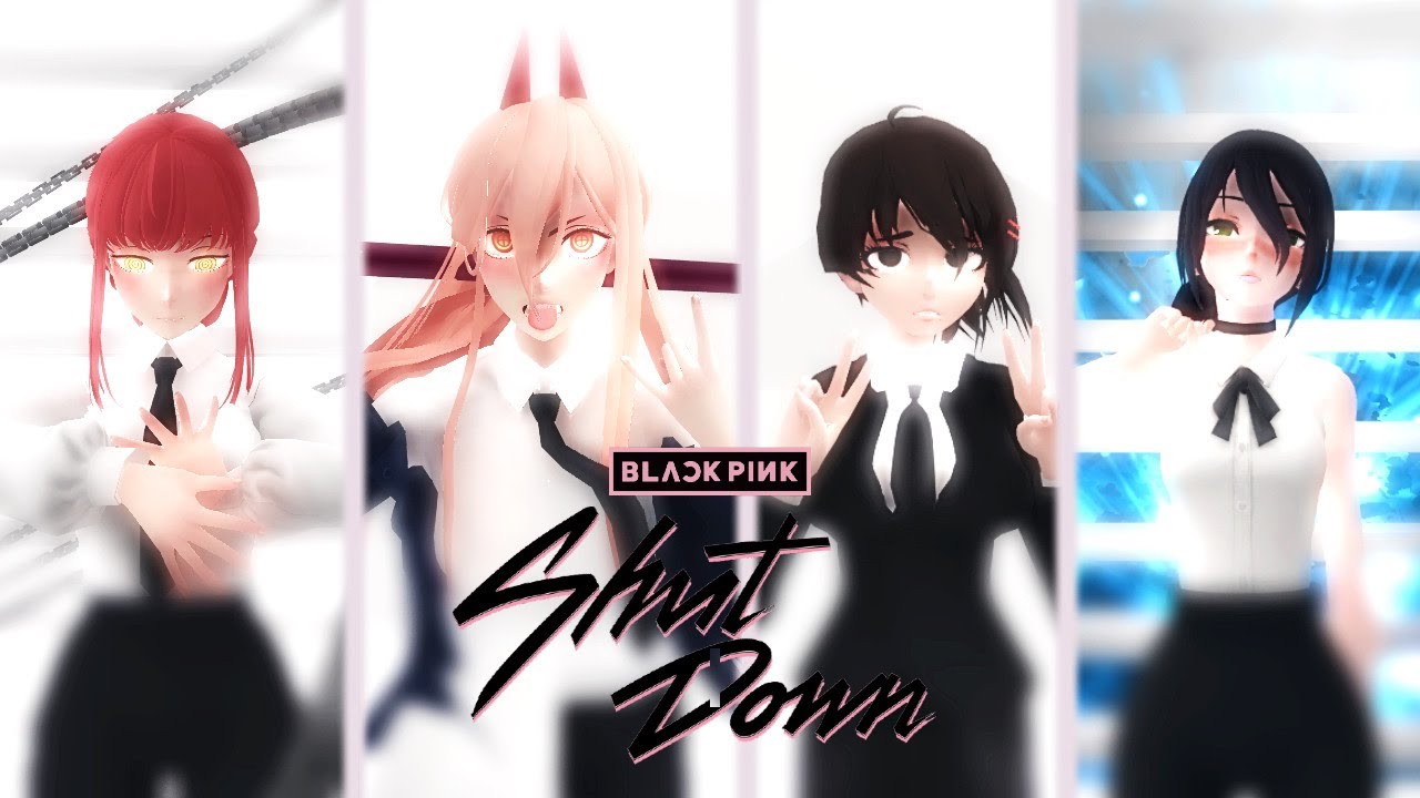 【MMD || CSM】BLACKPINK - SHUT DOWN.