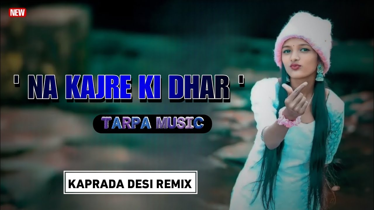 ' NA KAJRE KI DHAR ' TARPA MUSIC | KAPRADA DESI REMIX 