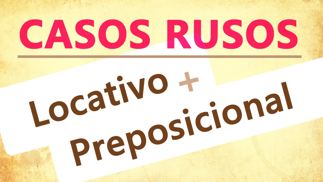 Los Casos Rusos: Preposicional y Locativo