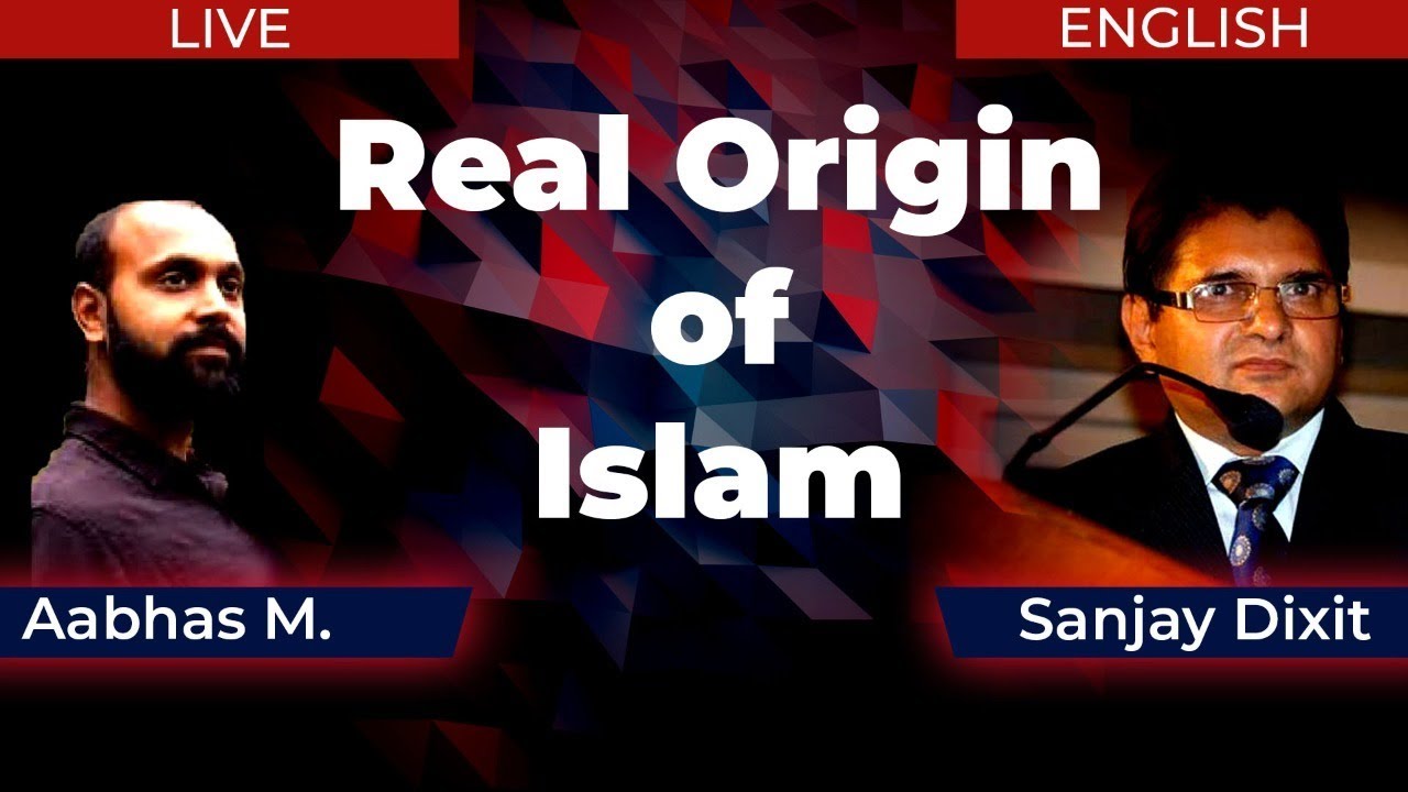 Real Origin of Islam with Aabhas Maldahiyar and Sanjay Dixit - Episode 3