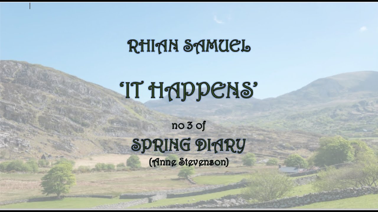 RHIAN SAMUEL. 'IT HAPPENS'. No 3 of SPRING DIARY (Anne Stevenson) for baritone and piano.