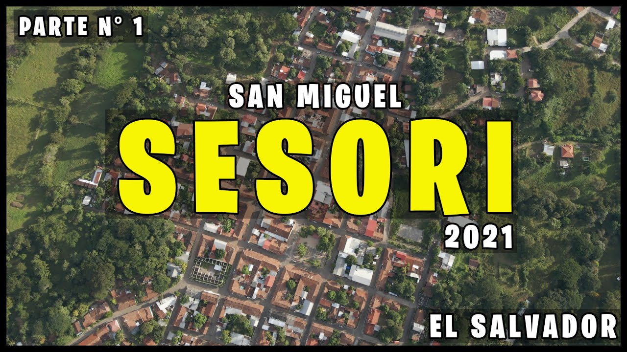 SESORI SAN MIGUEL EL SALVADOR 2021 | PARTE 1