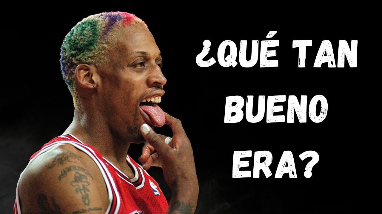 ¿QUÉ TAN BUENO ERA DENNIS RODMAN?