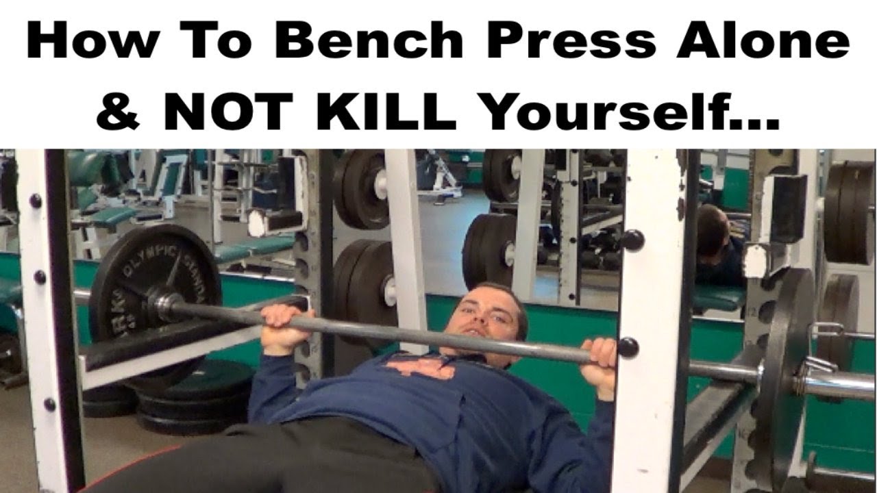 Bench Press Safely Alone without KILLING Yourself