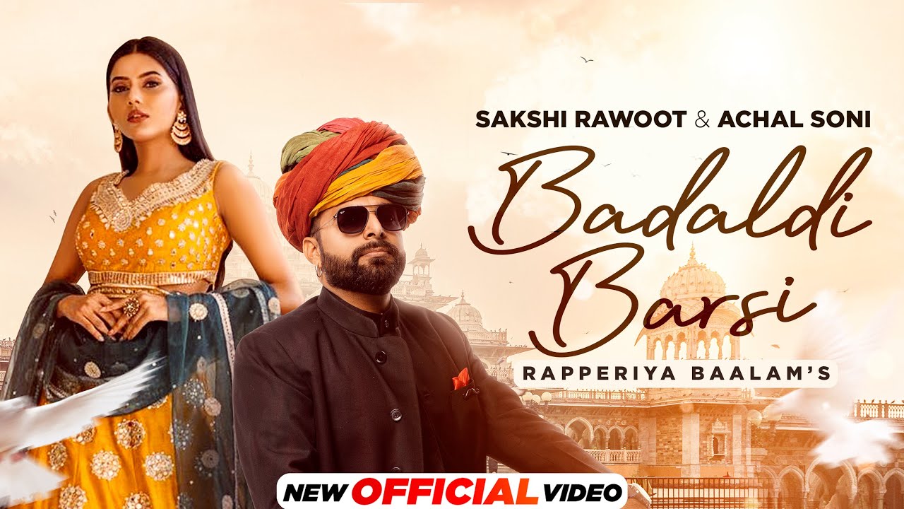 Badaldi Barsi - Rapperiya Balam FT. Sakshi Rawoot & Achal Soni | New Rajasthani Song 2023