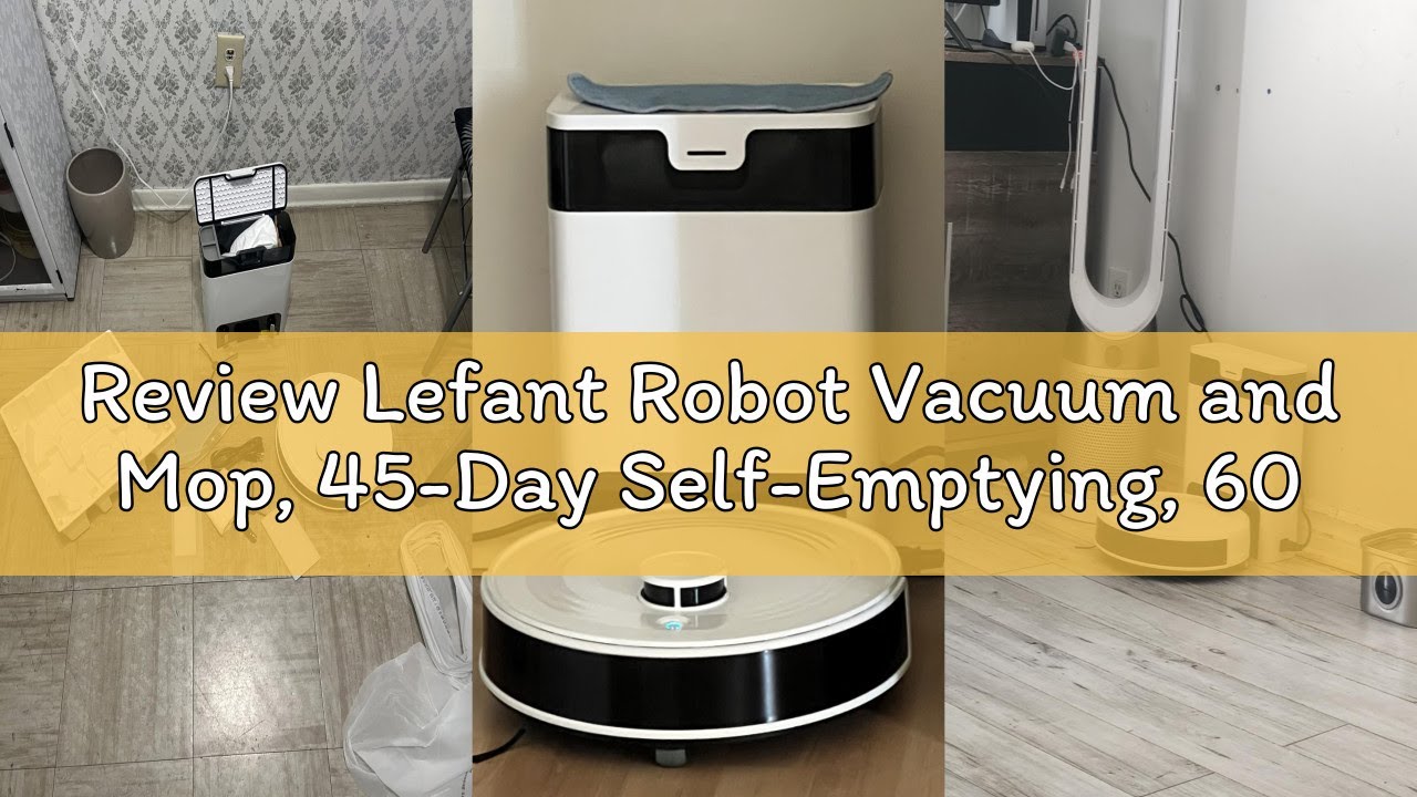 Review Lefant Robot Vacuum and Mop, 45-Day Self-Emptying, 6000Pa Suction with Precision Mapping, Cus
