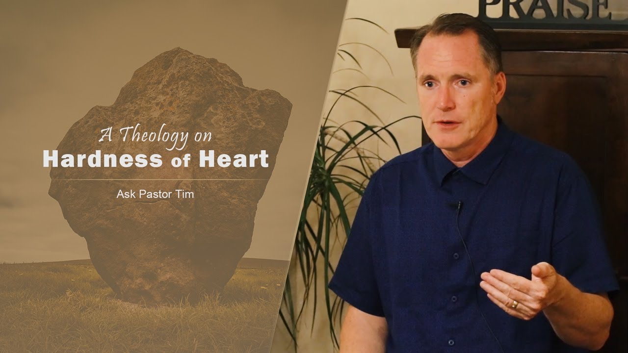 A Theology on Hardness of Heart - Ask Pastor Tim