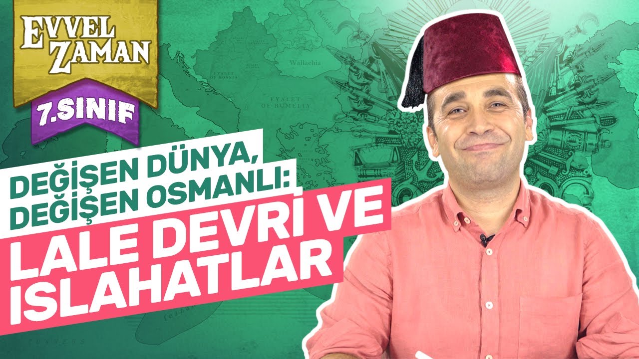 Değişen Dünyada, Değişen Osmanlı: Lale Devri, 3. Selim ve 2. Mahmut Islahatları | 7. Sınıf Sosyal