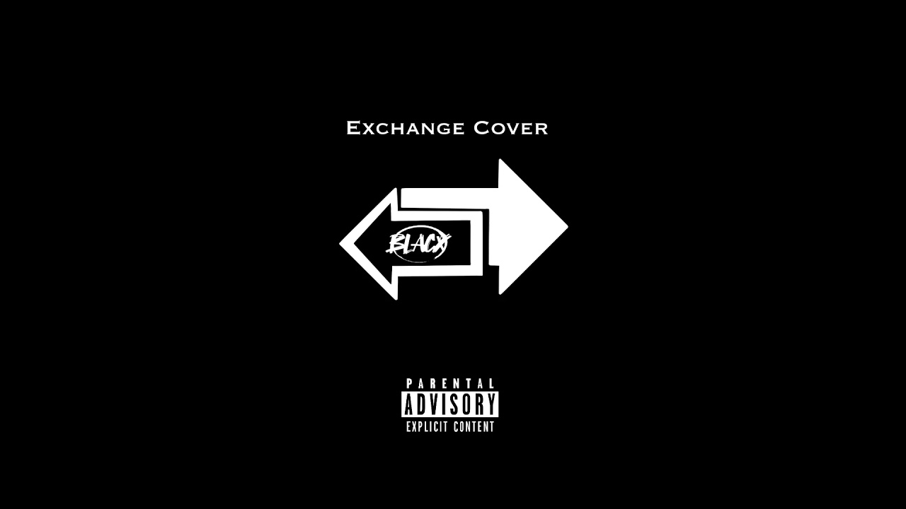 Blacx  - Exchange (Bryson Tiller Cover) [Audio]