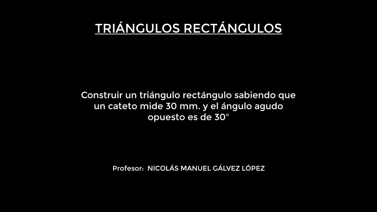 Vídeo 026. Construir un triángulo rectángulo dado un cateto y el ángulo agudo opuesto al mismo.