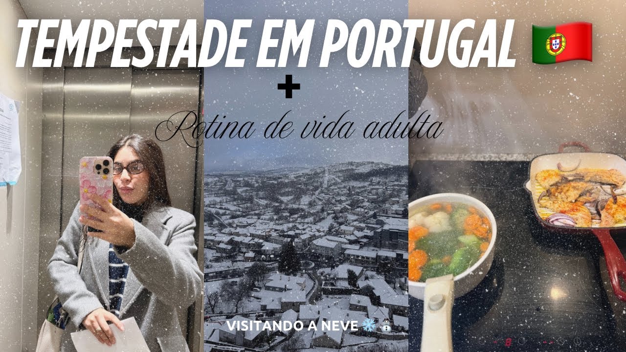 TEMPESTADE EM PORTUGAL 🇵🇹 ❄️🌨️ + NEVE| ROTINA REAL DE UMA ADULTA RECÉM-CASADA 🏡💍