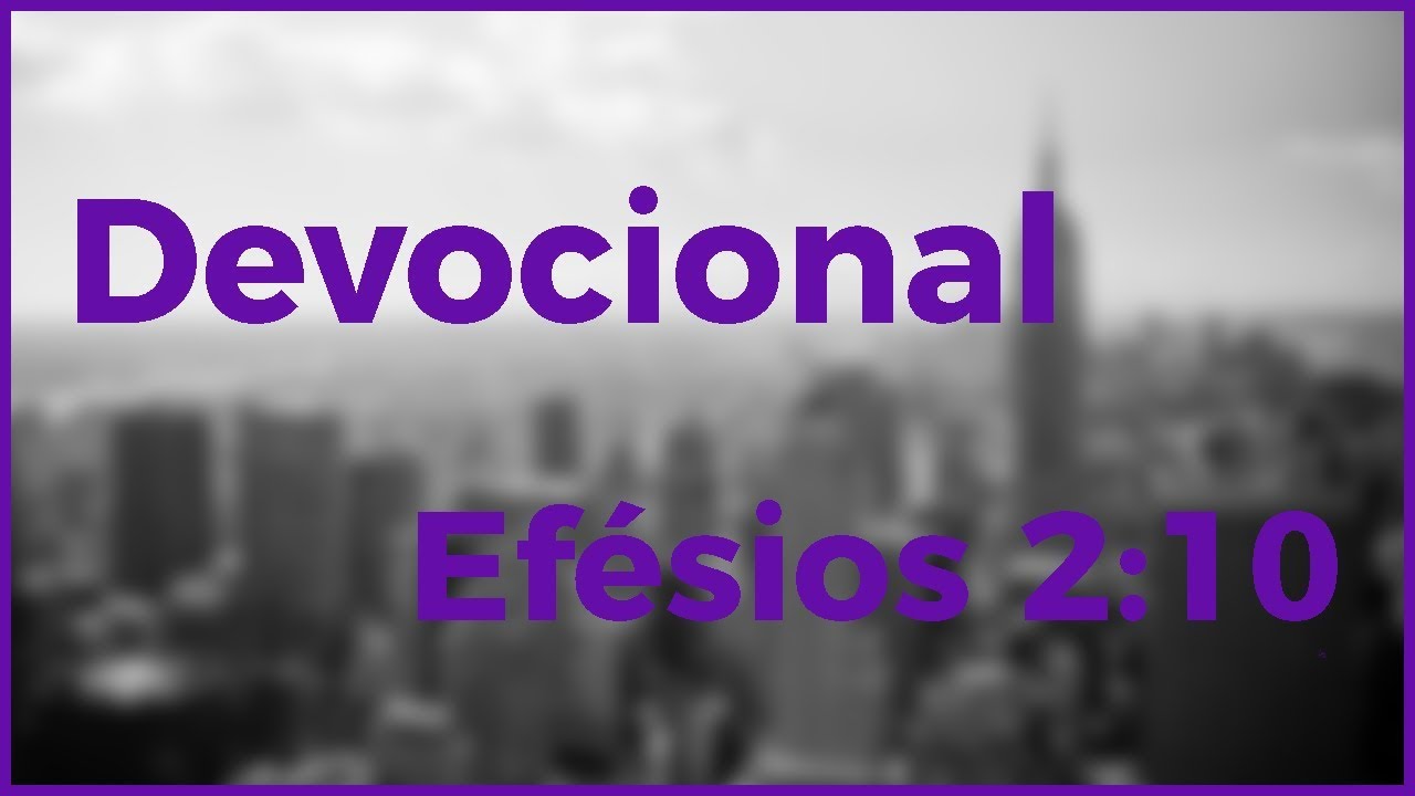 Devocional &ndash; Somos feitos para as obras (Ef&eacute;sios 2:10)