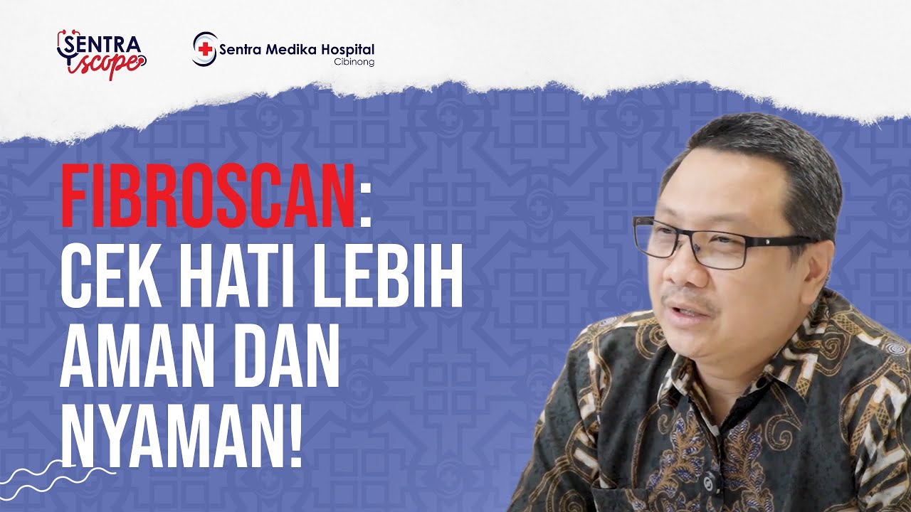 FibroScan: Cek Hati Lebih Aman dan Nyaman! - Dr. dr. Juferdy Kurniawan, Sp.PD-KGEH | Sentra Explore