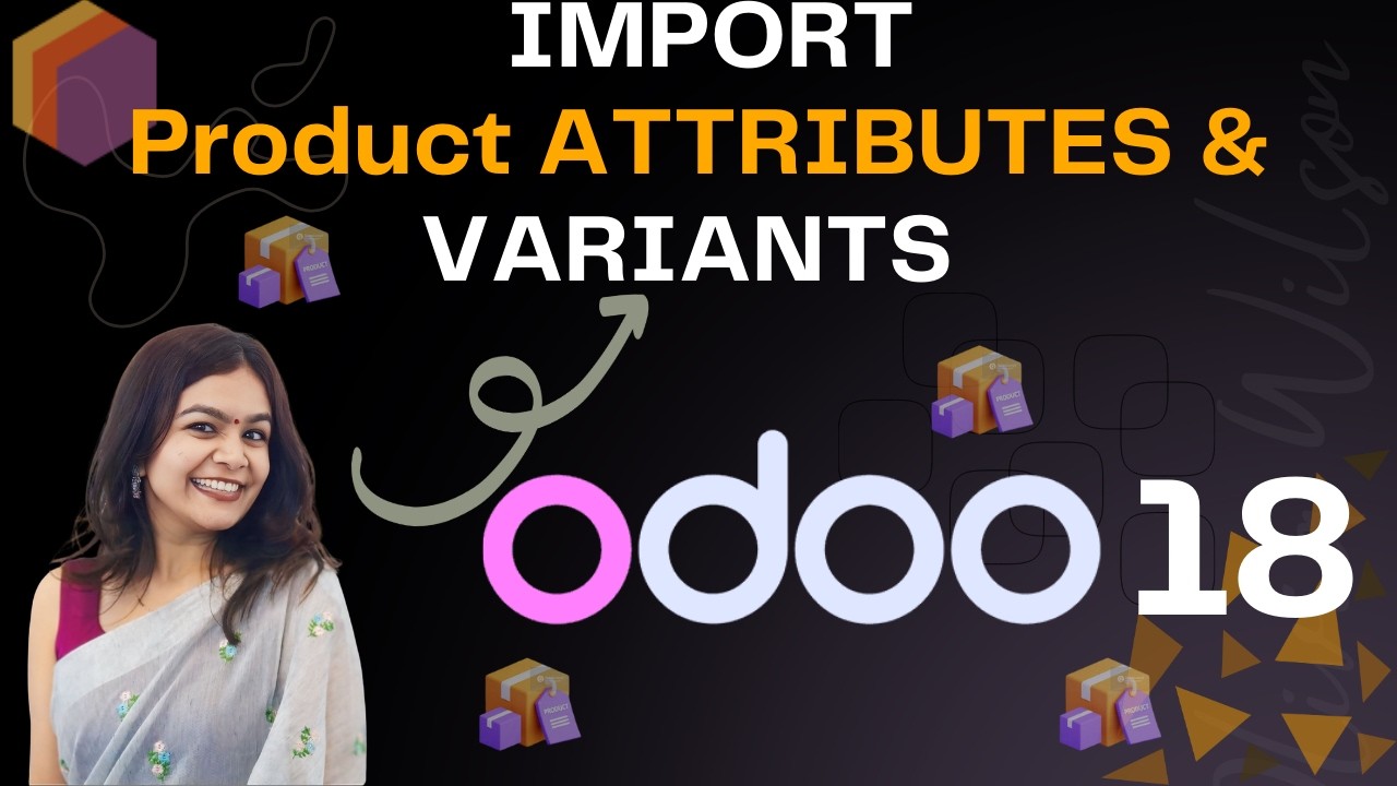как импортировать атрибуты и варианты продукта в Odoo 18. 🚀