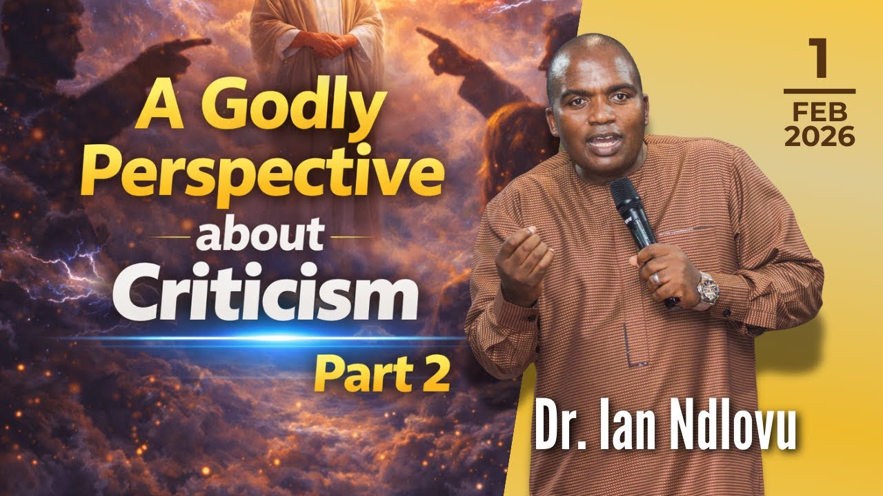 A Godly Perspective about Criticism - Part 2 | Dr. Ian Ndlovu | 1 February 2026