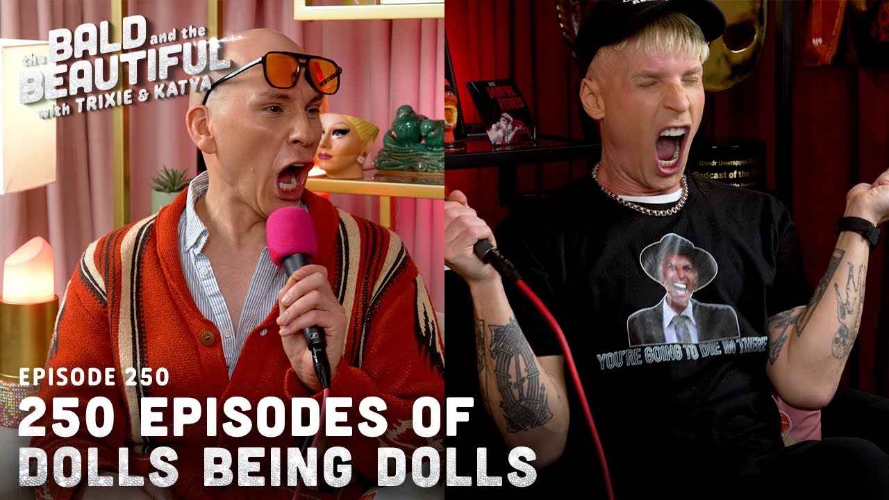 250 Episodes of Dolls Being Dolls with Trixie and Katya | The Bald and the Beautiful w Trixie Katya