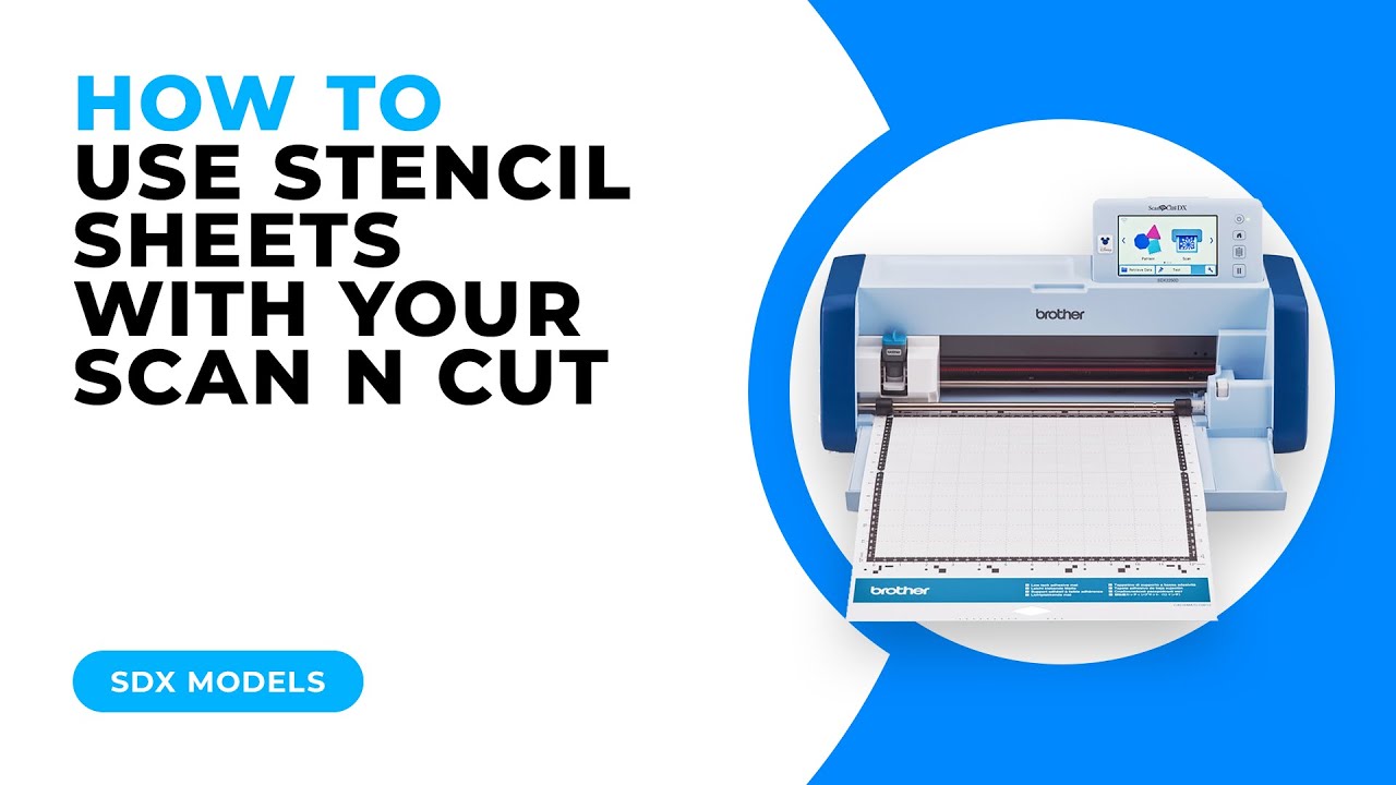 HOW TO USE STENCIL SHEETS WITH YOUR SCAN N CUT - SDX MODELS