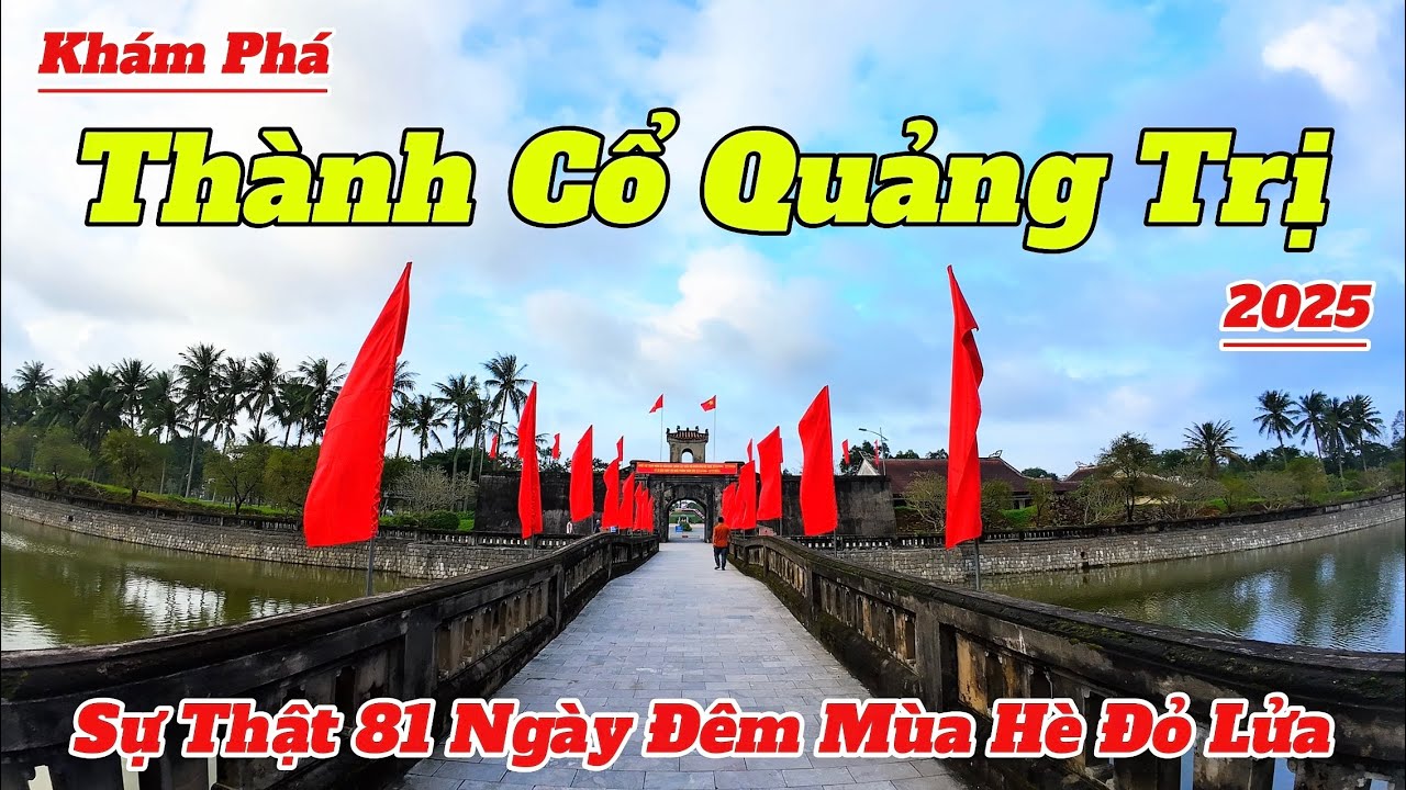 Khám Phá THÀNH CỔ QUẢNG TRỊ 2025 | Sự Thật Sau 81 Ngày Đêm Mùa Hè Đỏ Lửa 1972