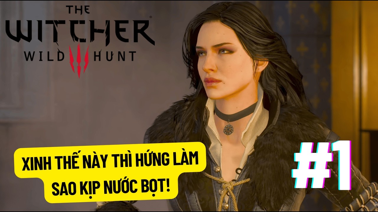 VỪA VÀO GAME TÔI ĐÃ PHẢI LÒNG EM YENNEFER 😳| The Witcher 3: Wild Hunt #1