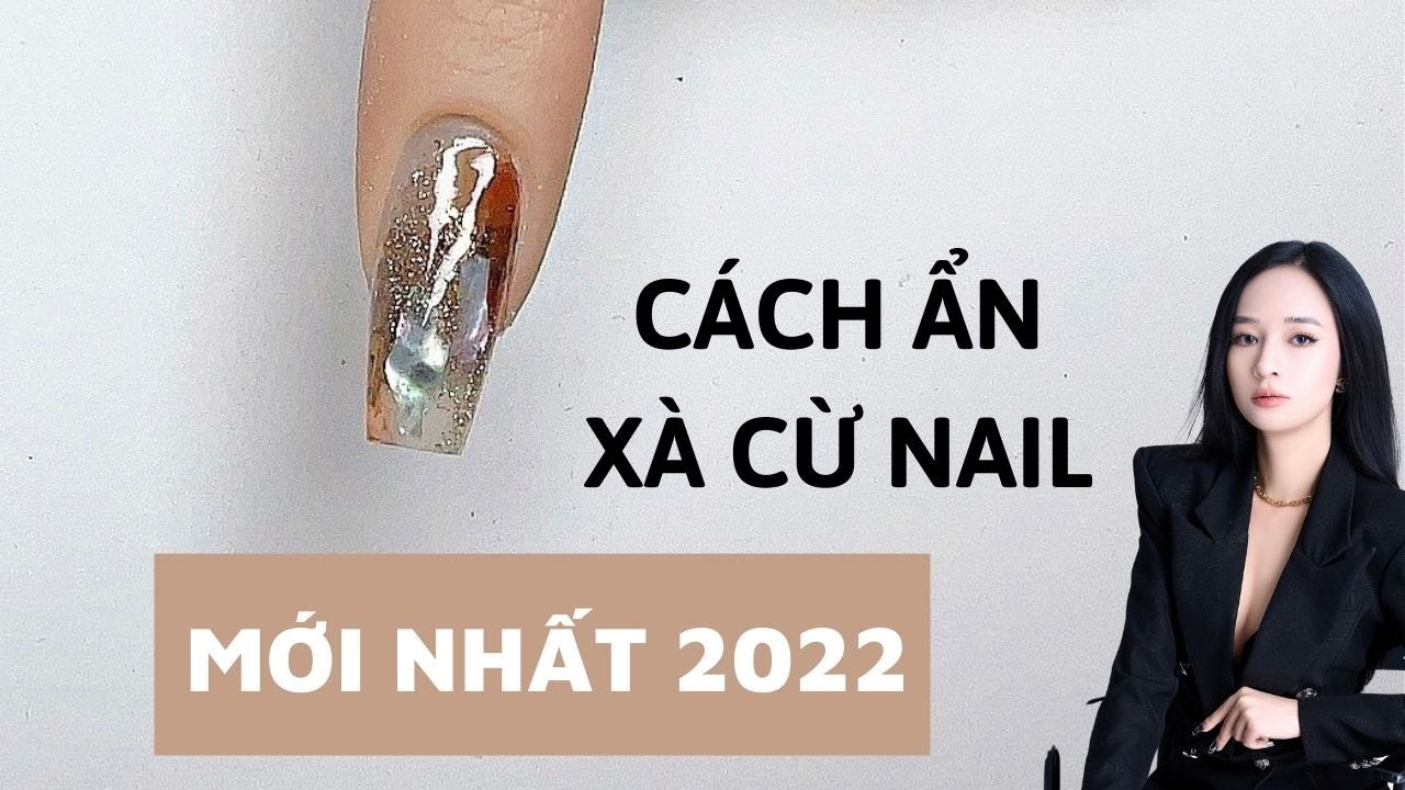 Cách ẩn xà cừ nail mới nhất năm 2022