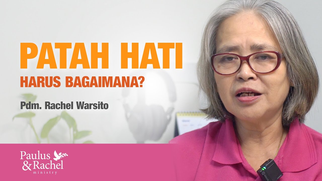 Patah Hati. Harus Bagaimana? • Renungan ALKITAB | Pdm. Rachel Warsito
