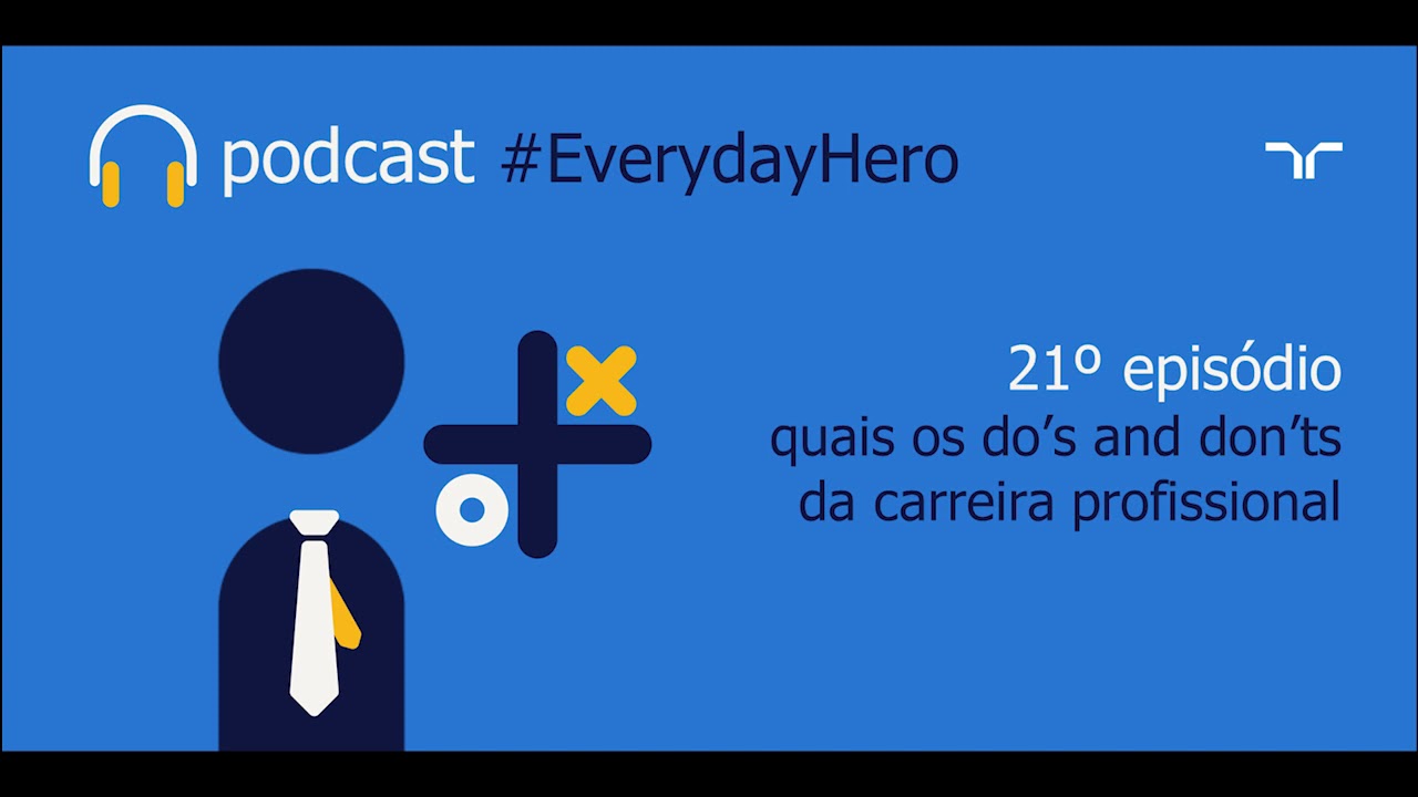 Ep.21 - Quais os do's e dont's da carreira profissional? Podcast #EverydayHero
