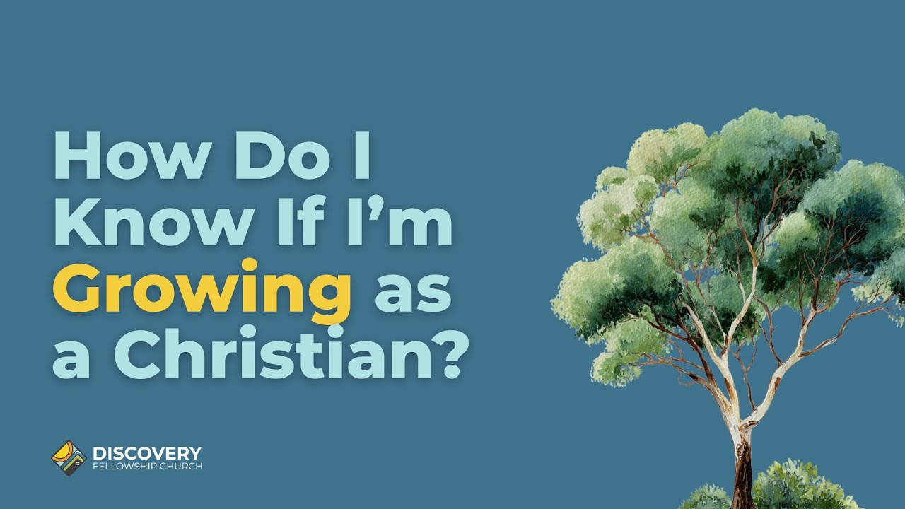 How Do I Know If I’m Growing as a Christian? (Sermon)