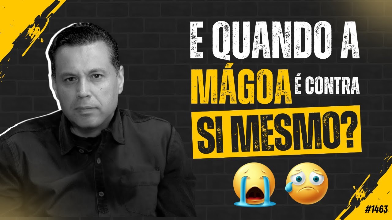E QUANDO A MÁGOA É CONTRA SI MESMO? 😭😢 | #1463