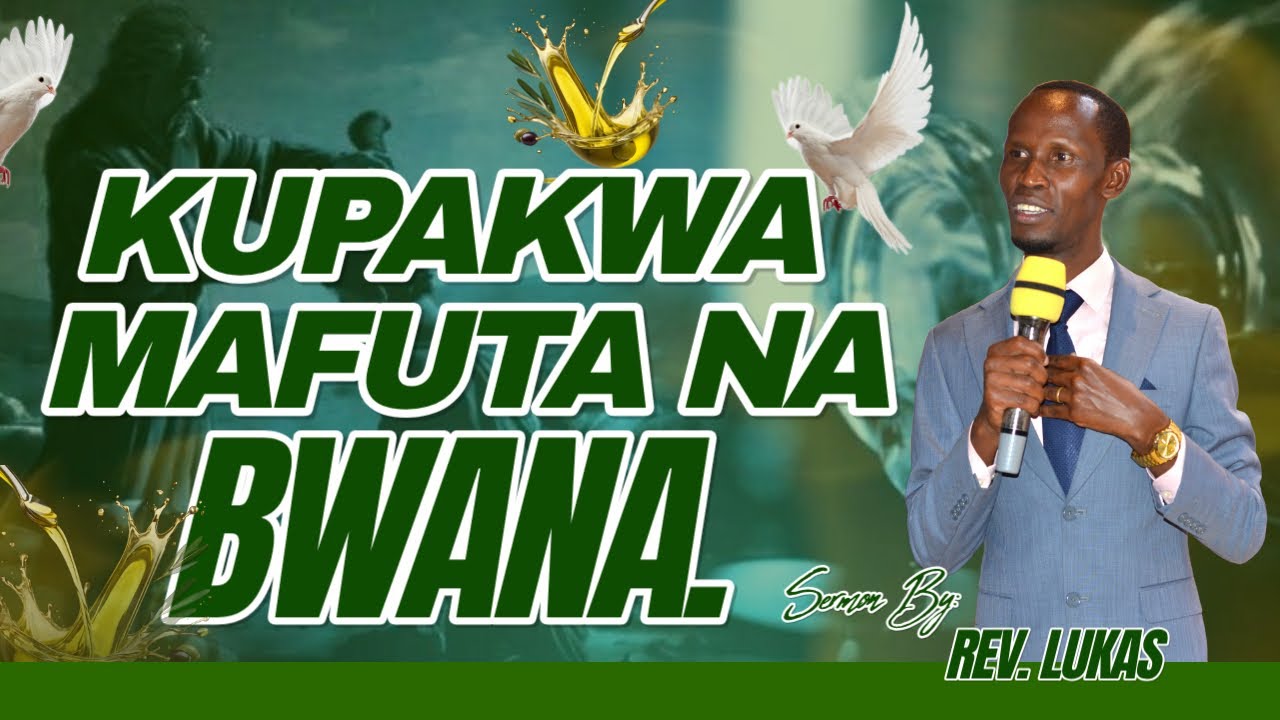KUPAKWA MAFUTA NA BWANA - REV. LUKA