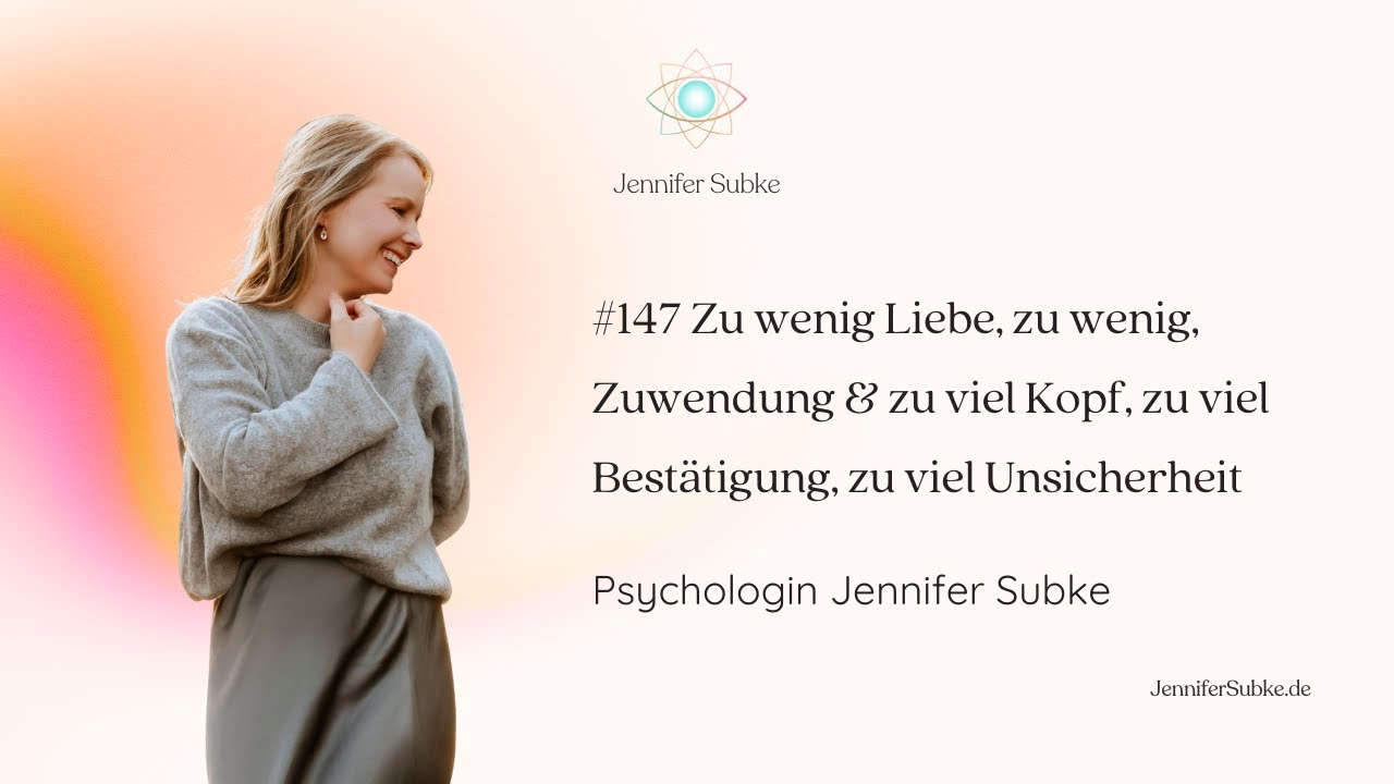 #147 Zu wenig Liebe, zu wenig, Zuwendung & zu viel Unsicherheit| Psychologin Jennifer Subke
