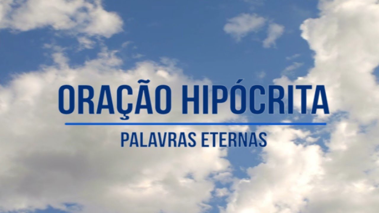 Salvação: Oração Hipócrita (Mateus 6:5-6)