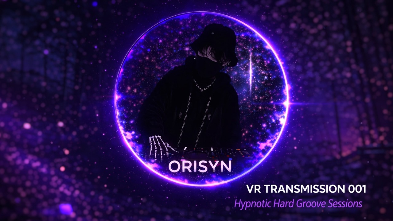 ORISYN- VR Transmission 001 | Hypnotic Hard Groove Session