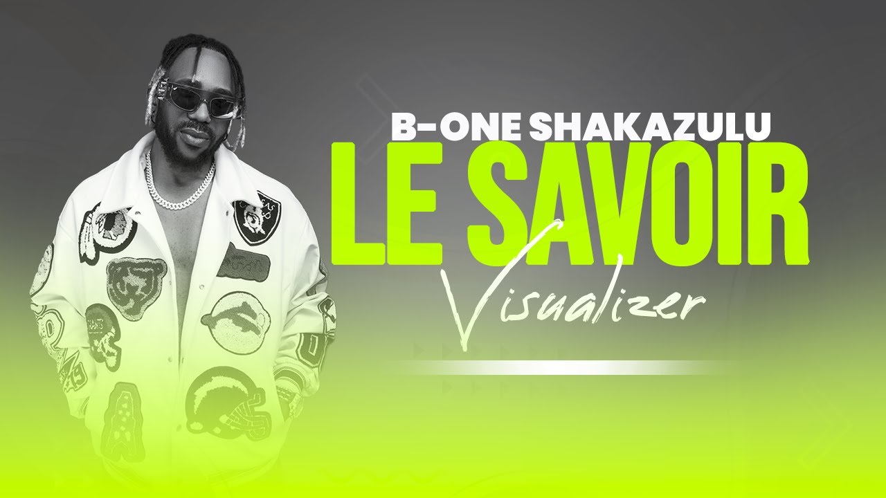 B-One Shakazulu  - Le Savoir (Visualizer)