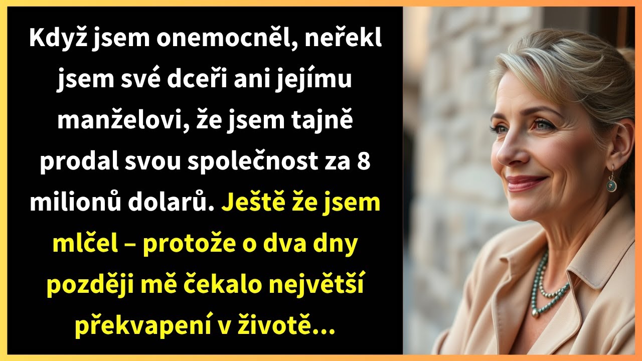 Když jsem onemocněl, neřekl jsem své dceři ani jejímu manželovi, že jsem tajně prodal svou