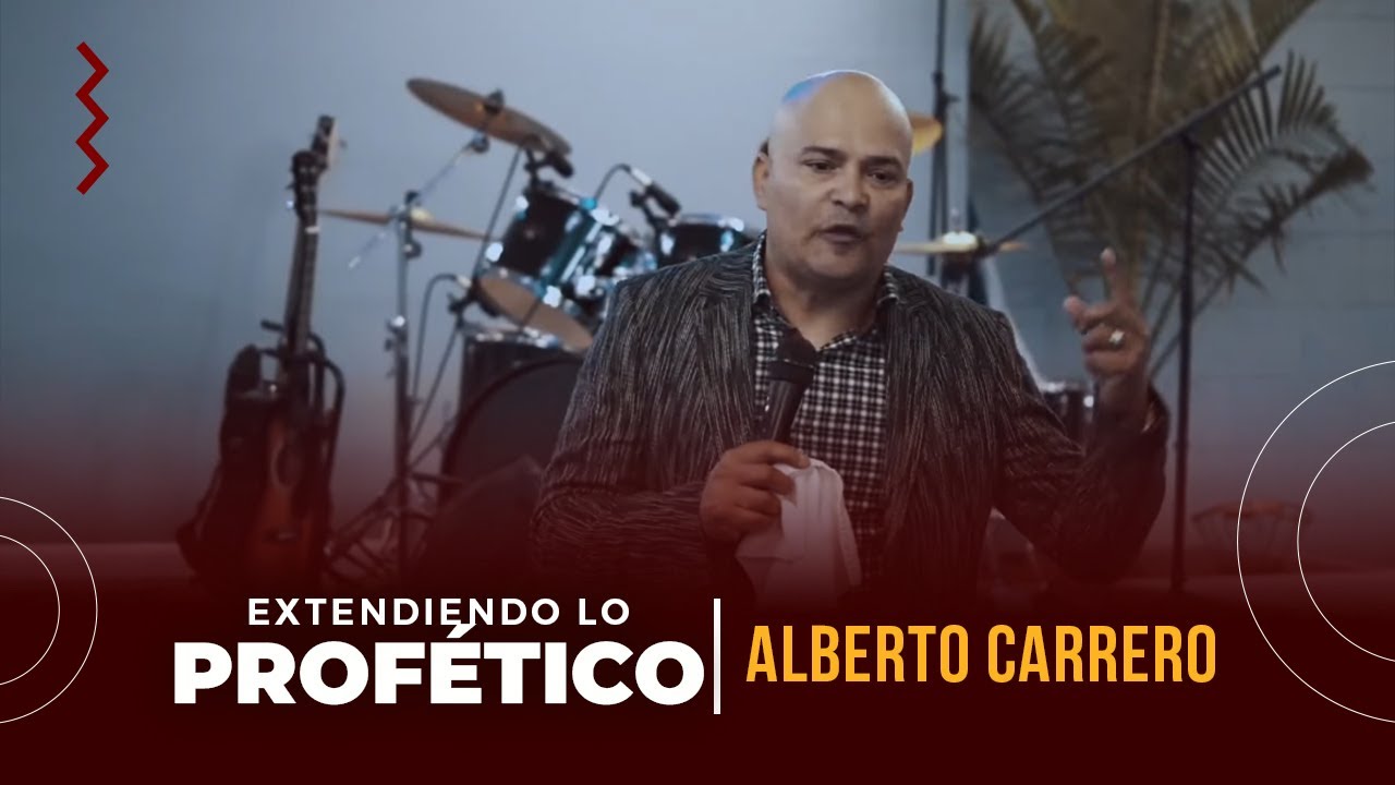 EXTENDIENDO LO PROFÉTICO - PROFETA ALBERTO CARRERO