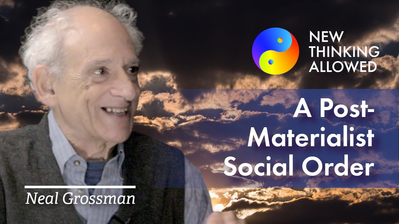 A Post-Materialist Social Order with Neal Grossman (4K Reboot)