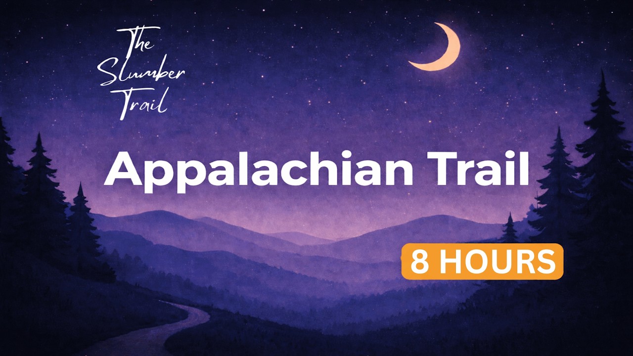 8 Hour Appalachian Trail Sleep Story | Full Journey for Deep Rest & Insomnia ReliefFull Version