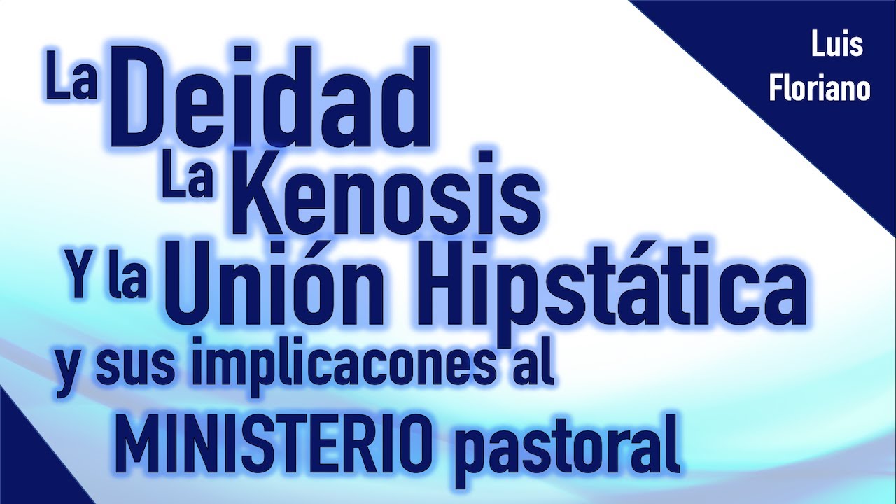 La deidad, la Kenosis y la unión Hipostática de Cristo y sus implicaciones pastorales.