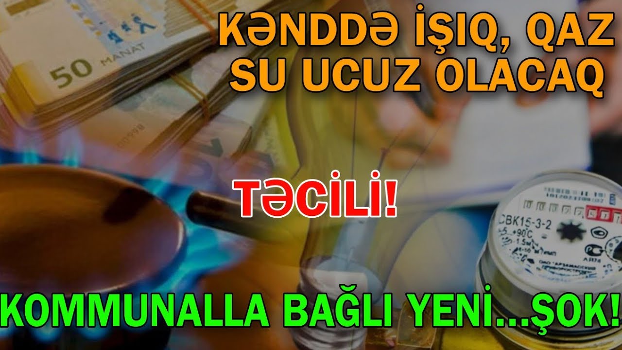 Kənddə işıq, qaz, su ucuz olacaq - Kommunal bağlı yeni...Düz Xəbər