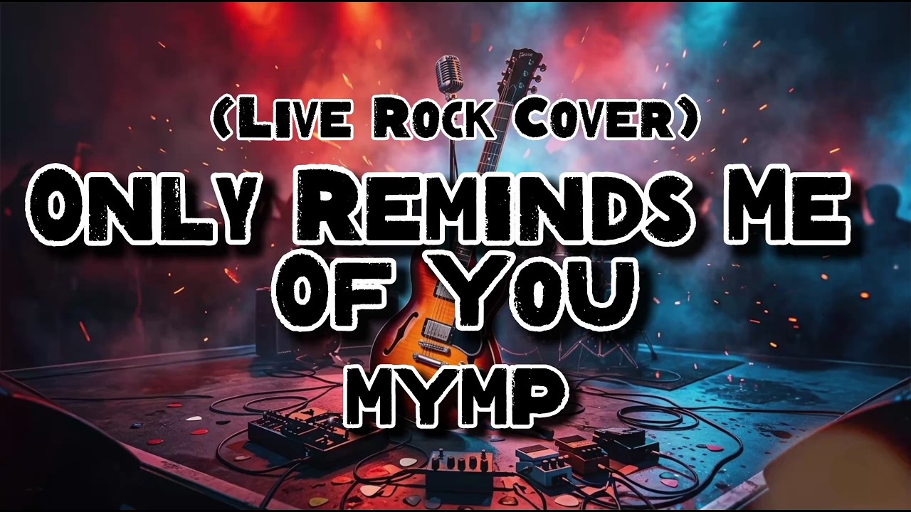 Only Reminds Me Of You - MYMP (Rock Ever)