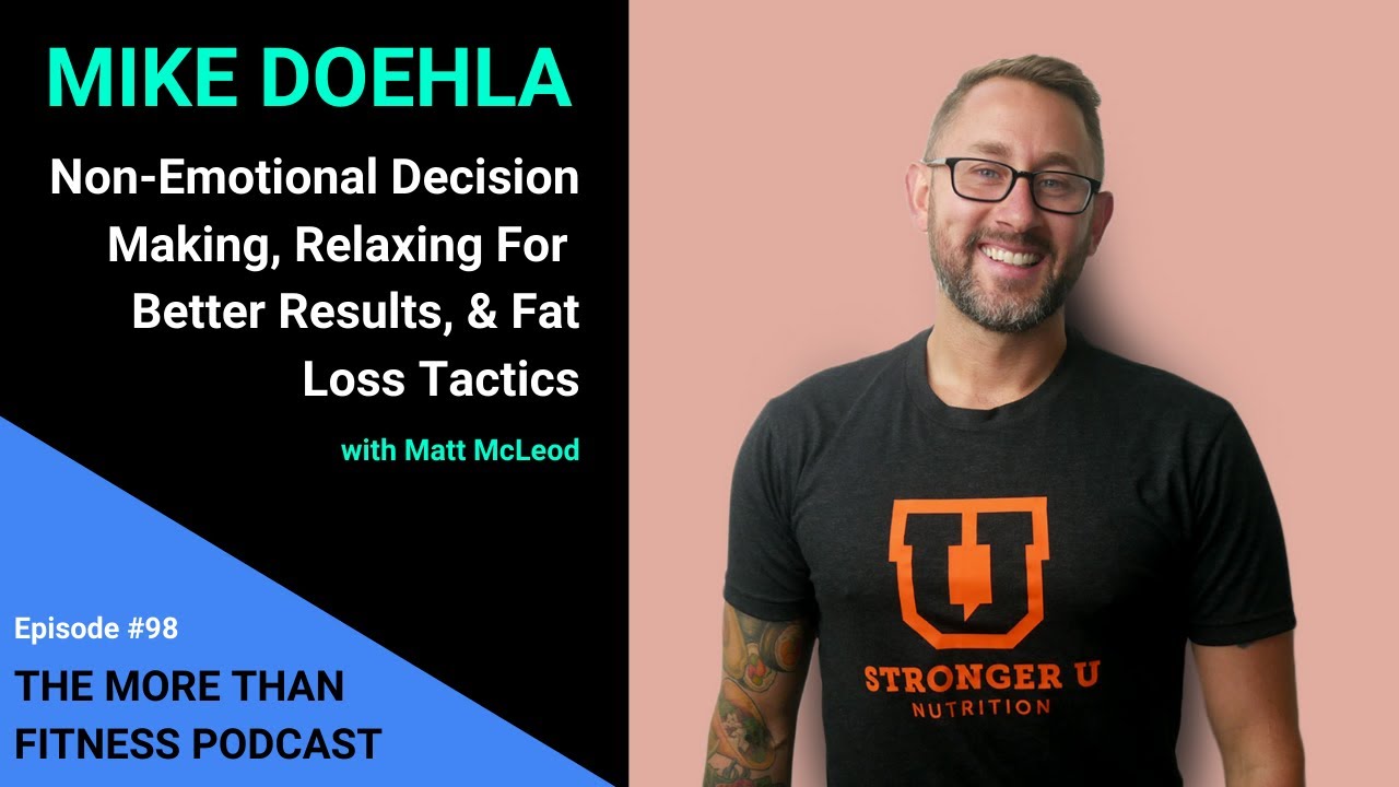 Mike Doehla: Non-Emotional Decision Making, Relaxing For Better Results, & Fat Loss Tactics