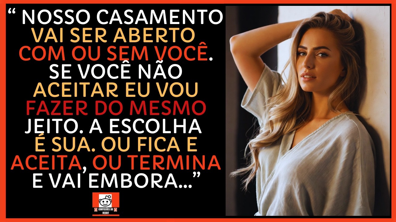 MINHA ESPOSA EXIGIU Relacionamento ABERTO.  Eu ACEITEI e ela entrou em DESESPERO TOTAL