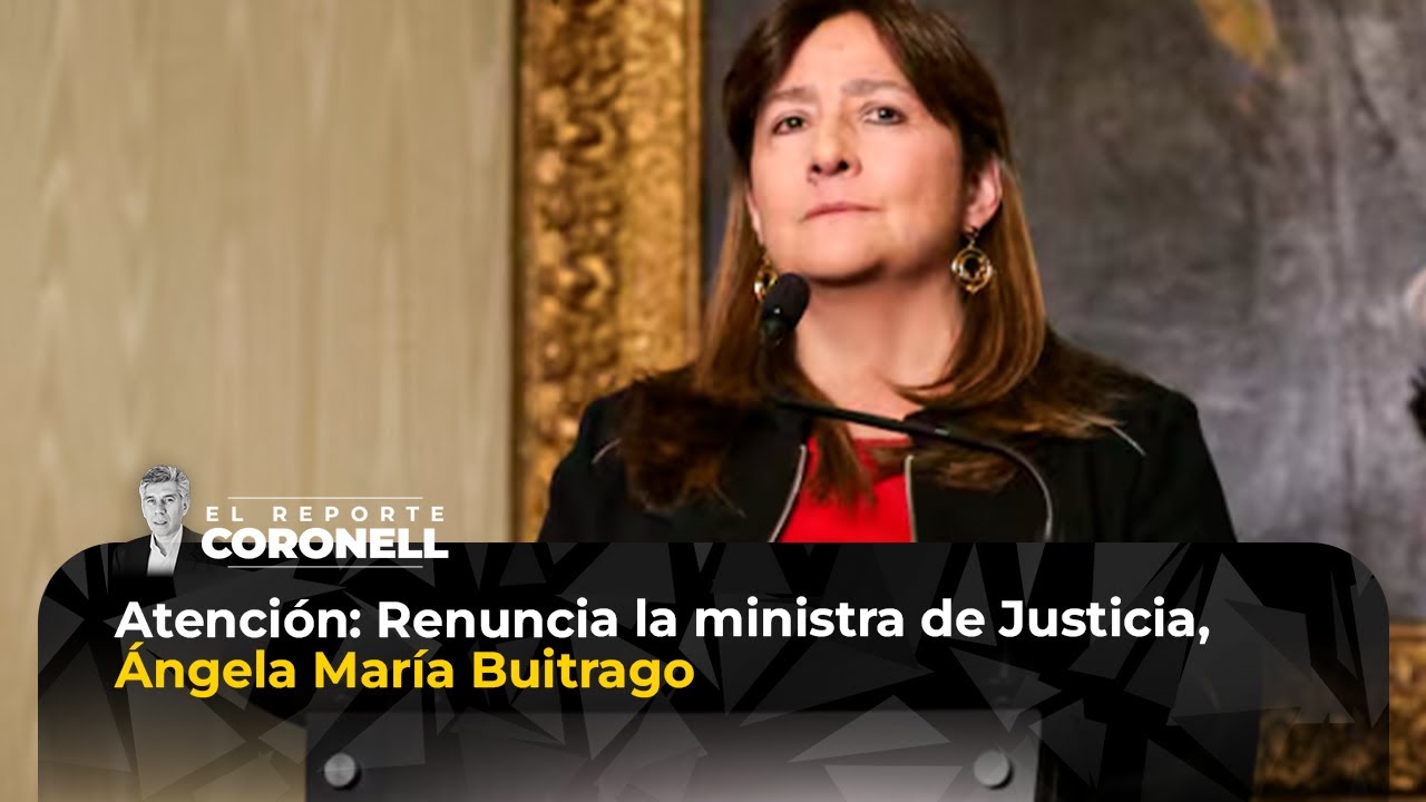 Renuncia la ministra de Justicia, Ángela María Buitrago | El Reporte Coronell