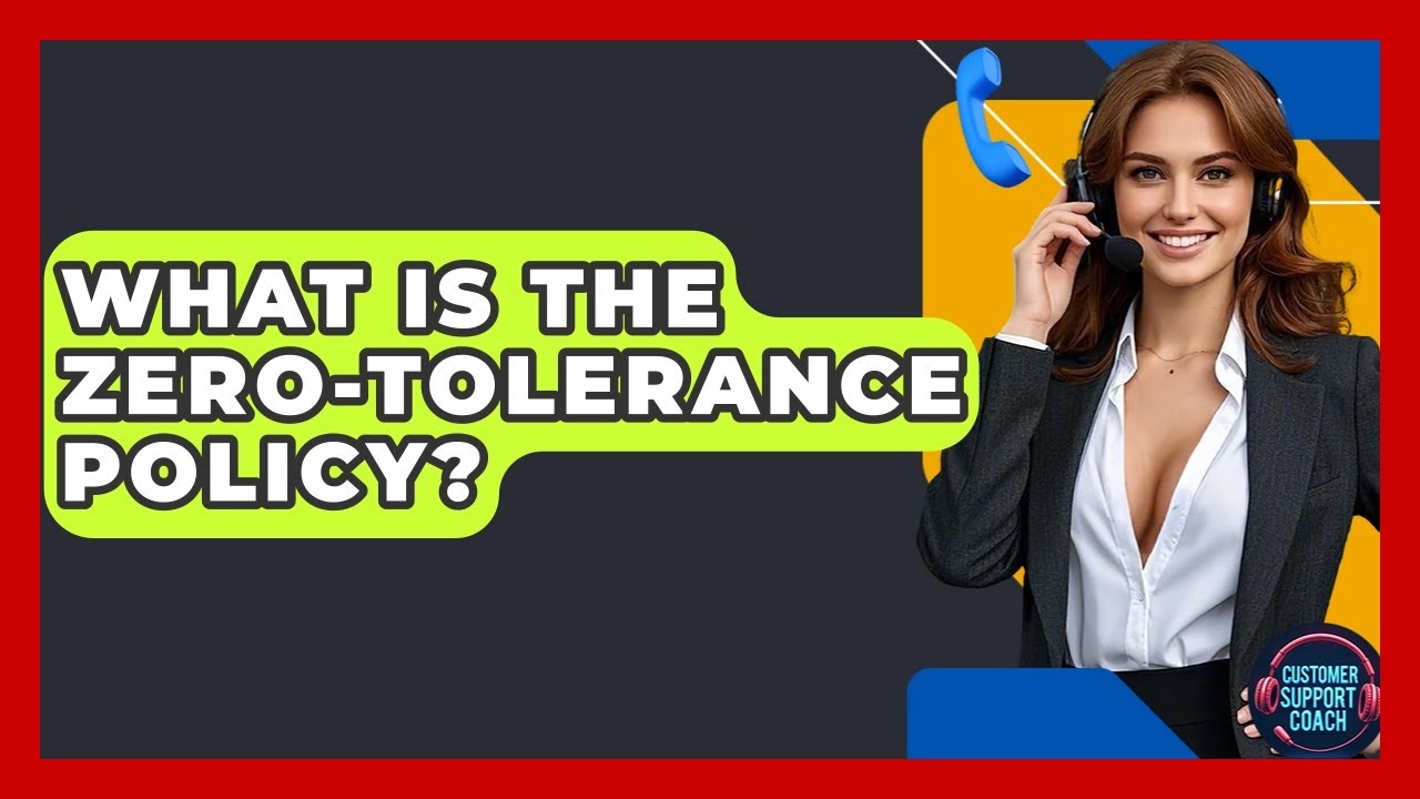 What Is The Zero-tolerance Policy? - Customer Support Coach