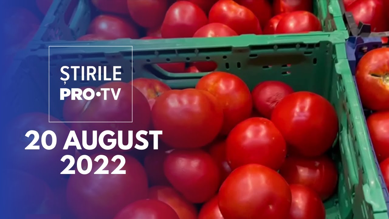 Știrile PRO TV - 20 august 2022
